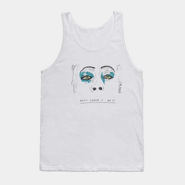 Don't dream it Tank Top by whos-morris